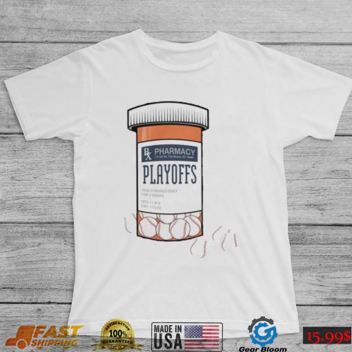 The Postseason is a drug Pharmacy Playoffs shirt