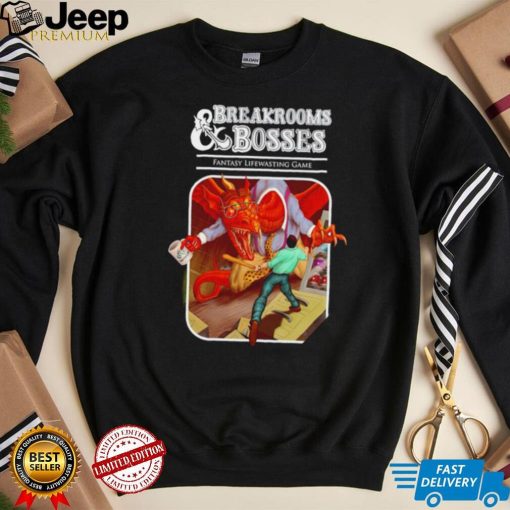 Breakrooms and Bosses Fantasy Lifewasting Game art shirt