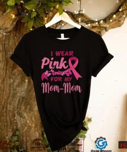 I Wear Pink For My Mom Mom Breast Cancer Awareness T Shirt