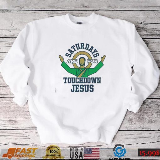 Notre Dame Fighting Irish Saturdays Are For Touchdown Jesus Shirt