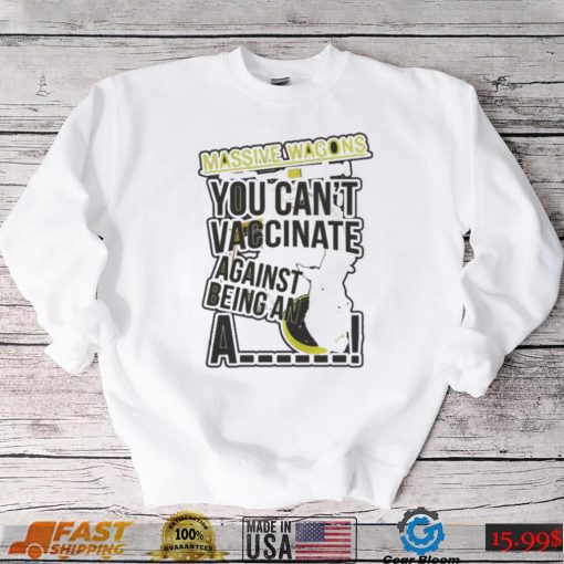 You can’t vaccinate british rock band massive wagons shirt