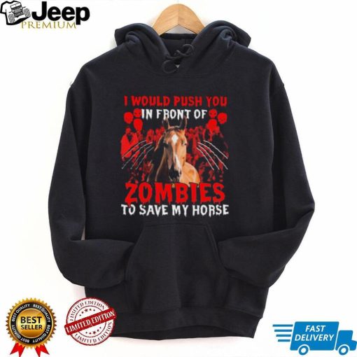 Official I would push You in front of Zombies to save my Horse Halloween shirt