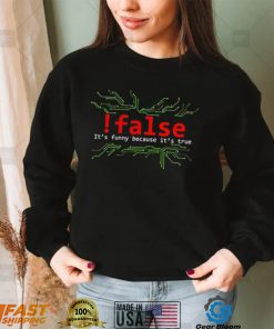 False it’s funny because it’s true 2022 shirt