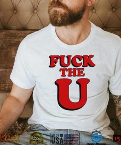 Fuck The U Shirt