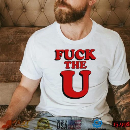 Fuck The U Shirt