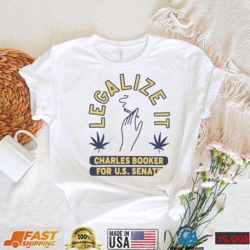 Legalize it Charles Booker for U. S. Senate smoking shirt