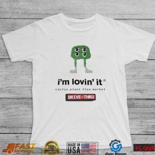 Official I’m Lovin’ it Cactus Plant flea market Drive Thru shirt