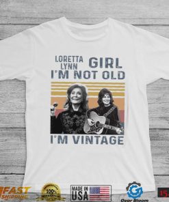 Loretta Lynn Girl Im Not Old Im Vintage Tshirt