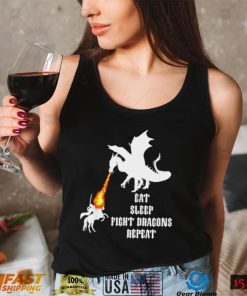 Dragon eat sleep fight Dragons repeat shirt