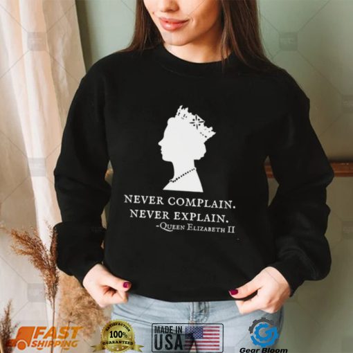 Queen Elizabeth II never complain never explain art shirt