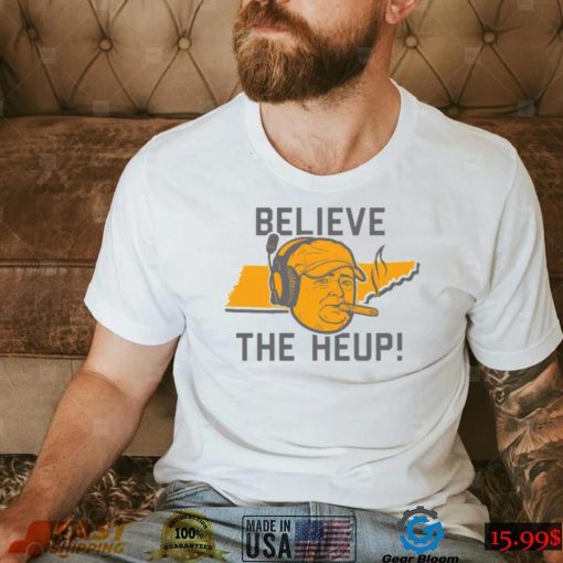 Tennessee Josh Heupel Believe the Heup Shirt