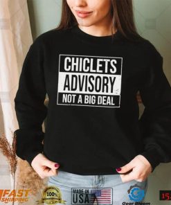 Chiclets advisory not a big deal 2022 shirt