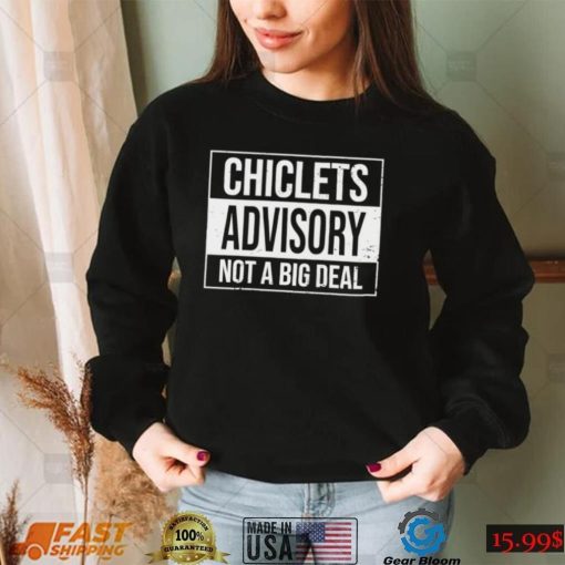 Chiclets advisory not a big deal 2022 shirt