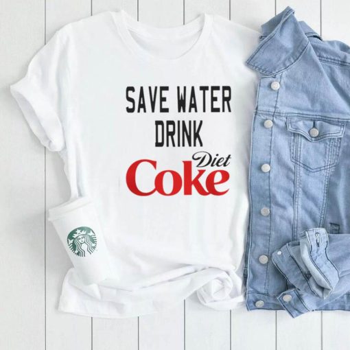 SAVE WATER DRINK DIET COKE SHIRT