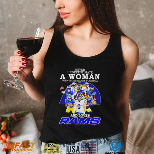 Never underestimate a woman who understands football and loves Los Angeles Rams 2022 shirt