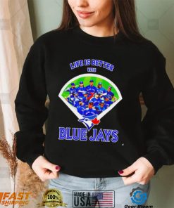 Life is better with Toronto Blue Jays 2022 shirt