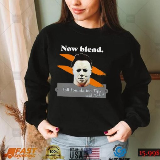 Michael Myers Now blend Fall foundation tips with Michael Halloween shirt