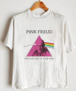 PINK FREUD THE DARK SIDE OF YOUR MOM SHIRT