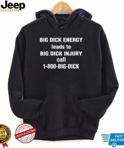 Big Dick Energy Leads To Big Dick Injury Call 1800 Big Dick Hooded Sweatshirt