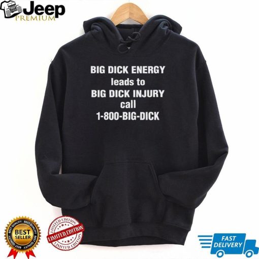 Big Dick Energy Leads To Big Dick Injury Call 1800 Big Dick Hooded Sweatshirt