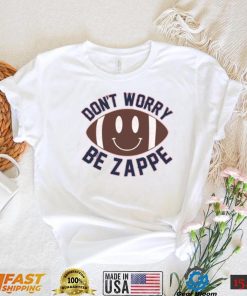 Don’t Worry Be Zappe Funny T Shirt