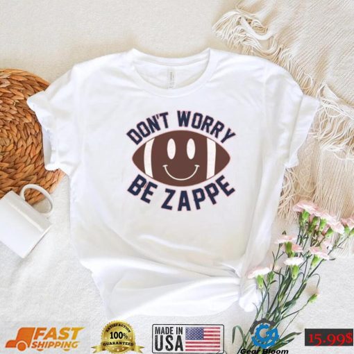 Don’t Worry Be Zappe Funny T Shirt