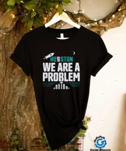 Seattle Mariners Houston, We Are A Problem Shirt