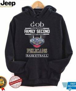 Official God first Family second then New Orleans Pelicans basketball shirt