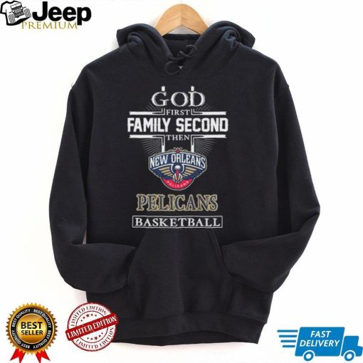 Official God first Family second then New Orleans Pelicans basketball shirt