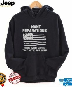 I WANT REPARATIONS FOR EVERY MORON THAT VOTED FOR BIDEN 2024 SHIRT