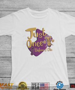 Yellow And Purple Logo Minnesota Vikings Fans Just Once Before I Die shirt