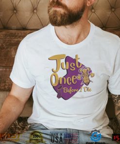 Yellow And Purple Logo Minnesota Vikings Fans Just Once Before I Die shirt
