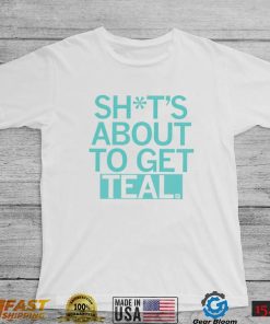 Shit’s about to get teal logo shirt