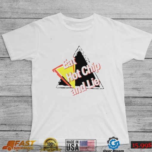 Eat hot Chip and Lie logo shirt