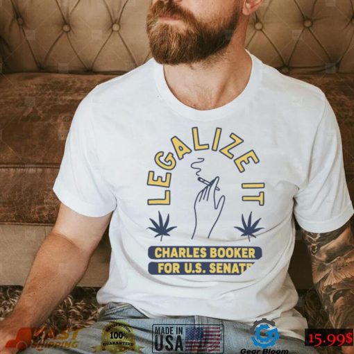 Legalize it Charles Booker for U. S. Senate smoking shirt