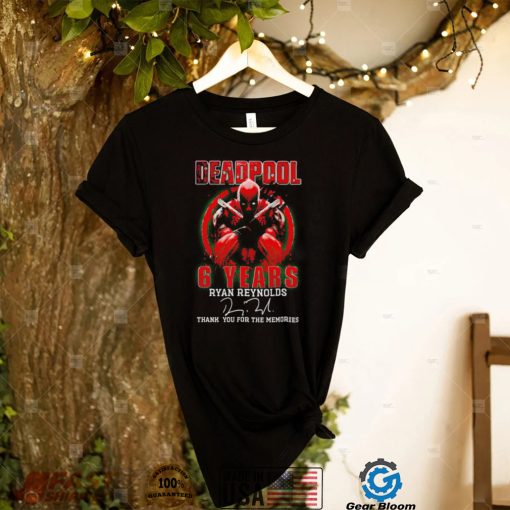 Deadpool 6 years Ryan Reynolds thank you for the memories signature 2022 shirt