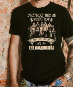 Everybody Has An Addiction Mine Just Happens To Be The Walking Dead Shirt