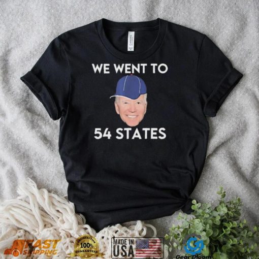 We Went To 54 States, Funny President Biden Gaff 2022 shirt