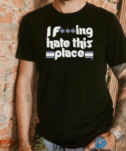 Philadelphia Baseball I Fucking Hate This Place 2022 Shirt