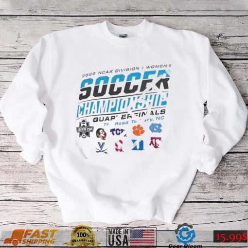 2022 Ncaa Division I Womens Soccer Quarterfinals The Road To Carry Shirt