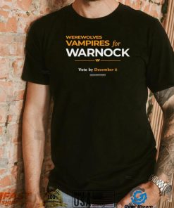 2022 Werewolves and vampires for warnock vote by december 6 t shirt