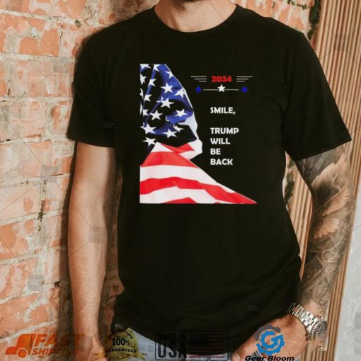 2024 Smile Trump Will Be Back T Shirt