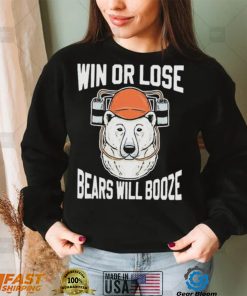 Chicago Bears Win Or Lose Bears Will Booze Shirt