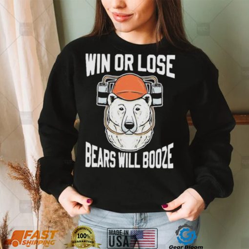 Chicago Bears Win Or Lose Bears Will Booze Shirt