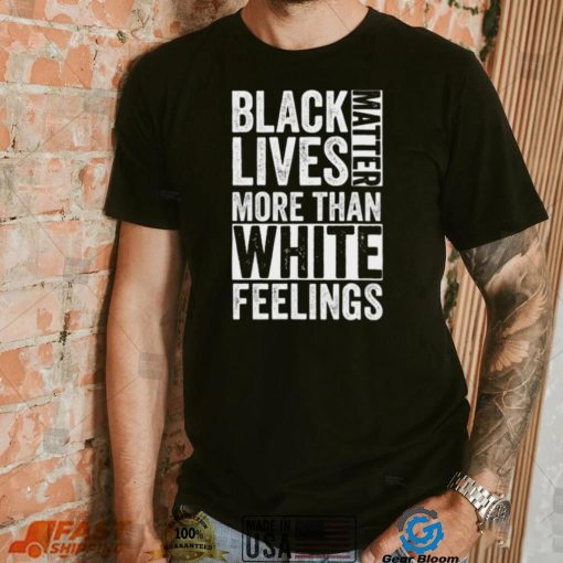 Kanye West White Lives Matter T shirt, Black Lives Matter More Than White Feelings T shirt