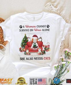 A Woman Cannot Survive On Wine Alone She Also Needs Cats Christmas Shirt