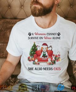 A Woman Cannot Survive On Wine Alone She Also Needs Cats Christmas Shirt