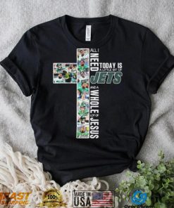 All I Need Today Is A Little Bit Of New York Jets And A Whole Lot Of Jesus Signatures Shirt