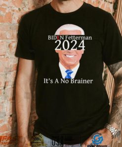 Anti Biden Fetterman 2024 Its A No Brainer Shirt