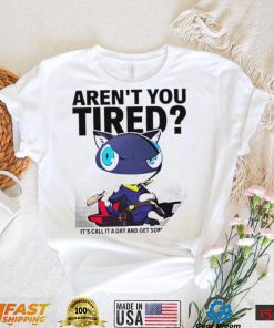 Aren’t You Tired It’s Call It a day and get some Sleep art shirt